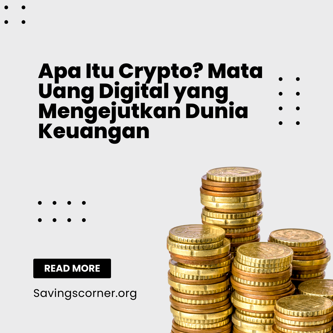 Apa Itu Crypto? Mata Uang Digital yang Mengejutkan Dunia Keuangan (Savingscorner)